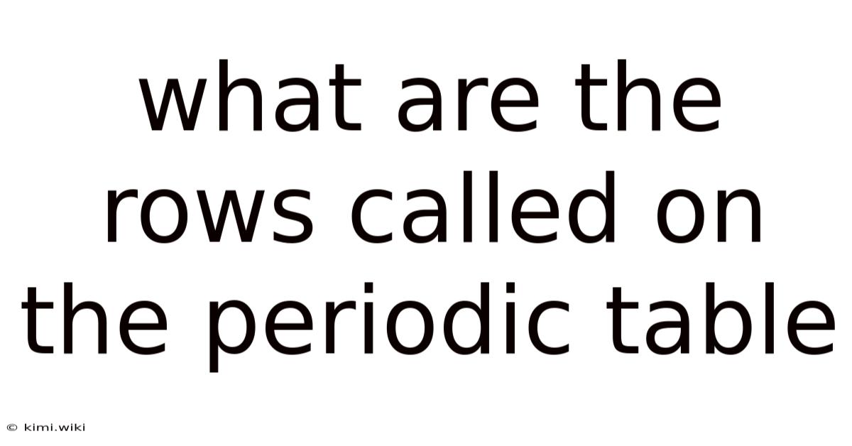 What Are The Rows Called On The Periodic Table