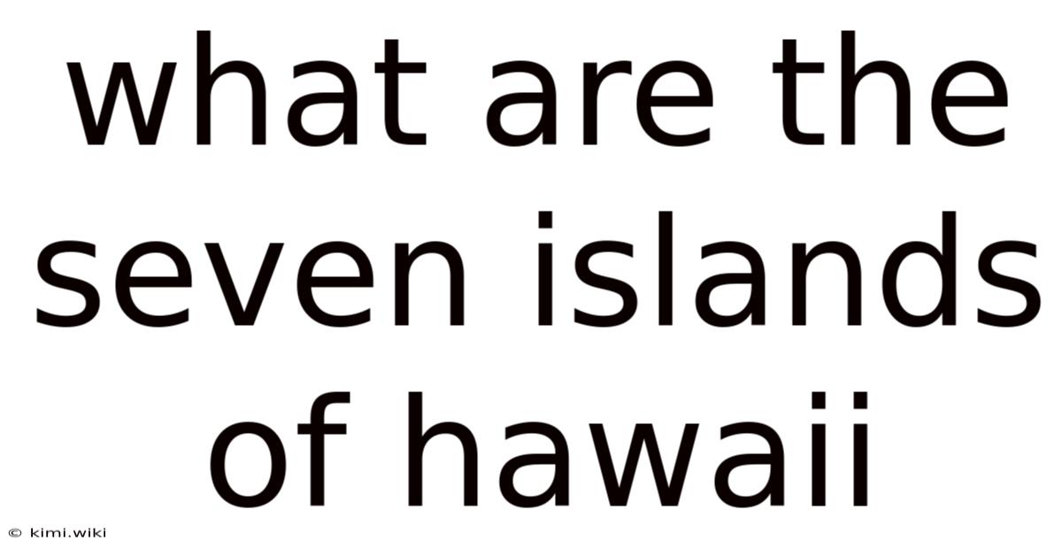 What Are The Seven Islands Of Hawaii