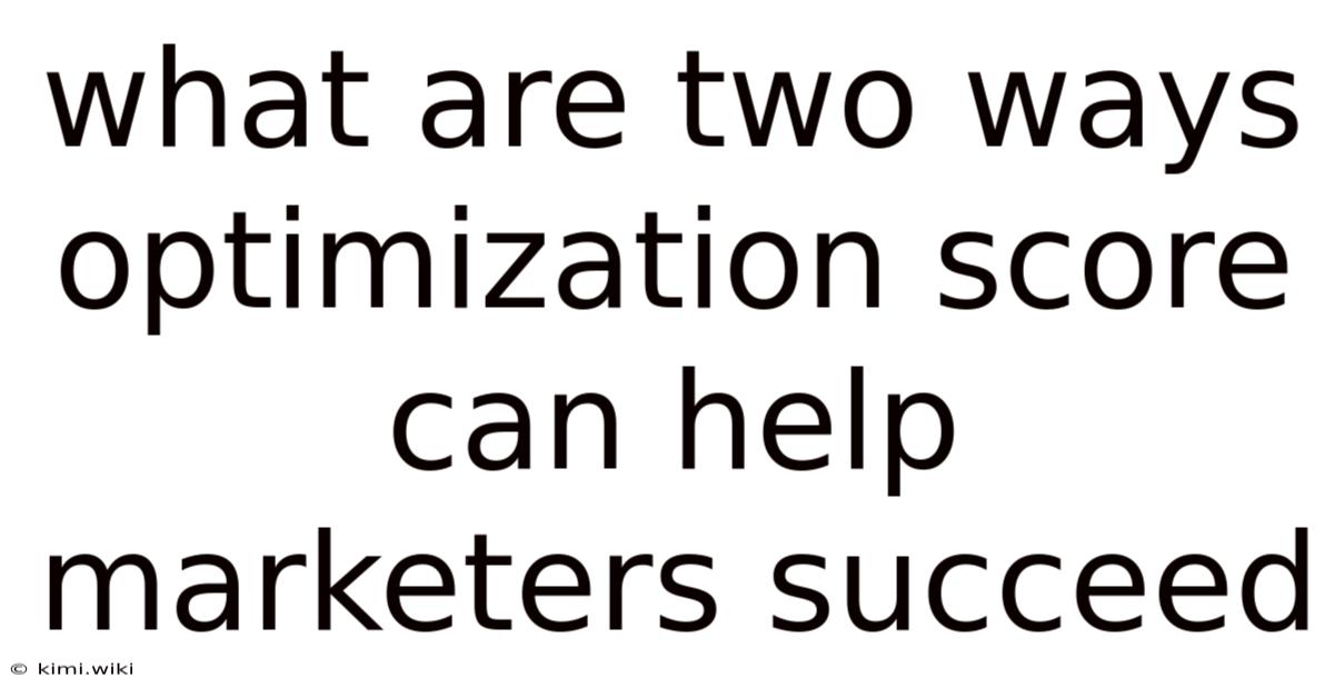 What Are Two Ways Optimization Score Can Help Marketers Succeed