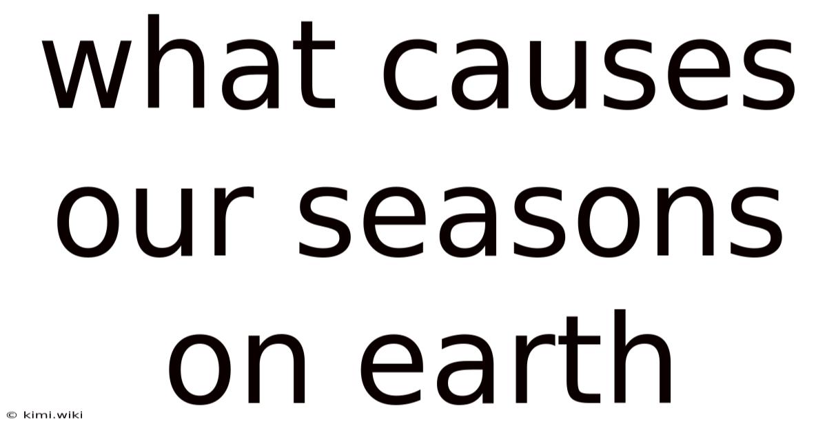 What Causes Our Seasons On Earth