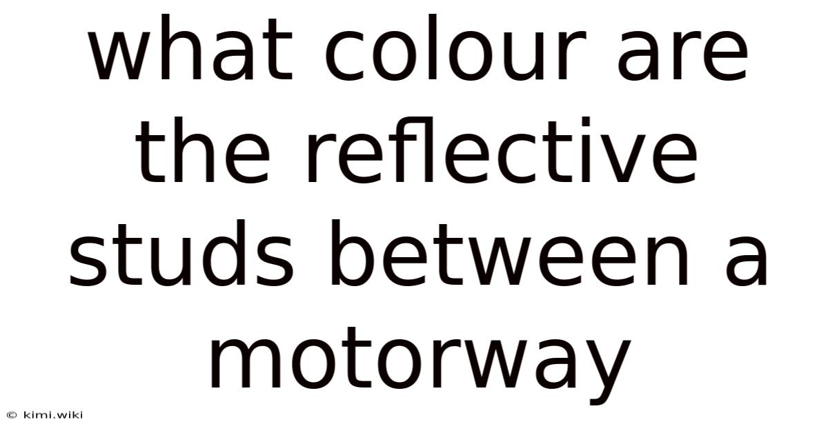 What Colour Are The Reflective Studs Between A Motorway
