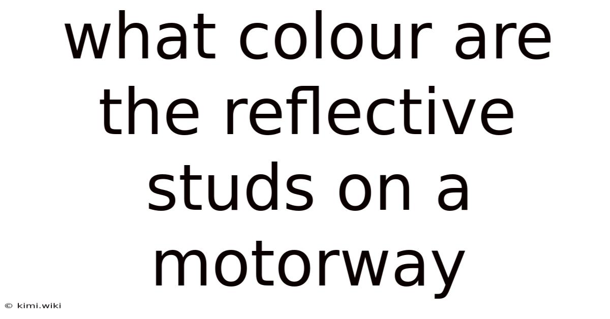 What Colour Are The Reflective Studs On A Motorway