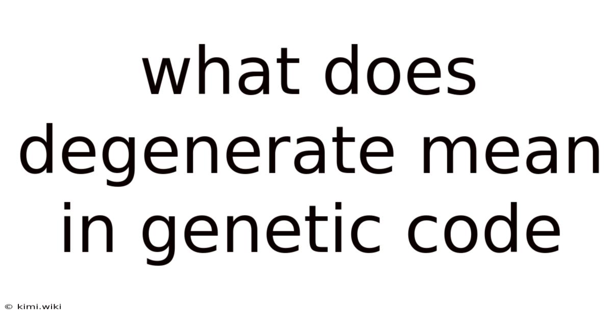 What Does Degenerate Mean In Genetic Code