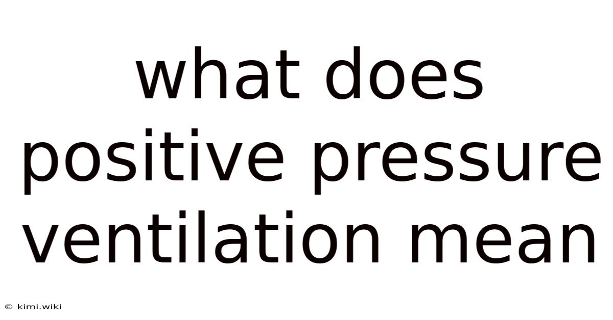What Does Positive Pressure Ventilation Mean