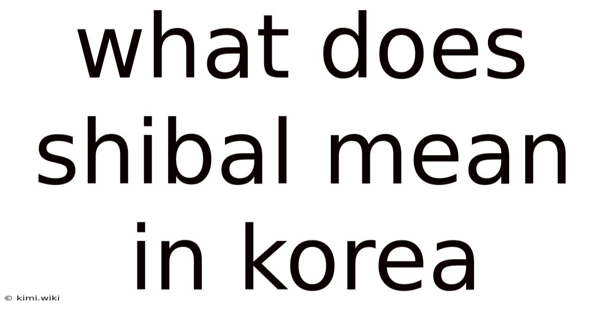 What Does Shibal Mean In Korea