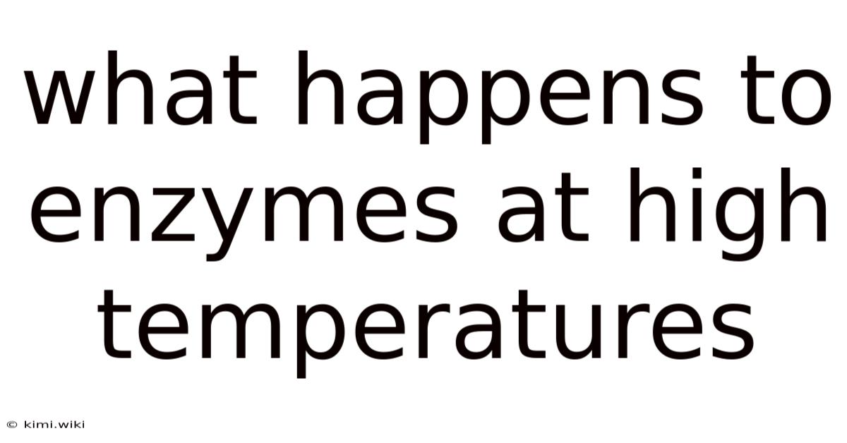 What Happens To Enzymes At High Temperatures