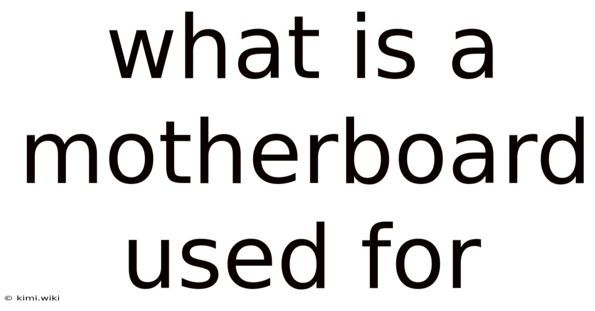 What Is A Motherboard Used For