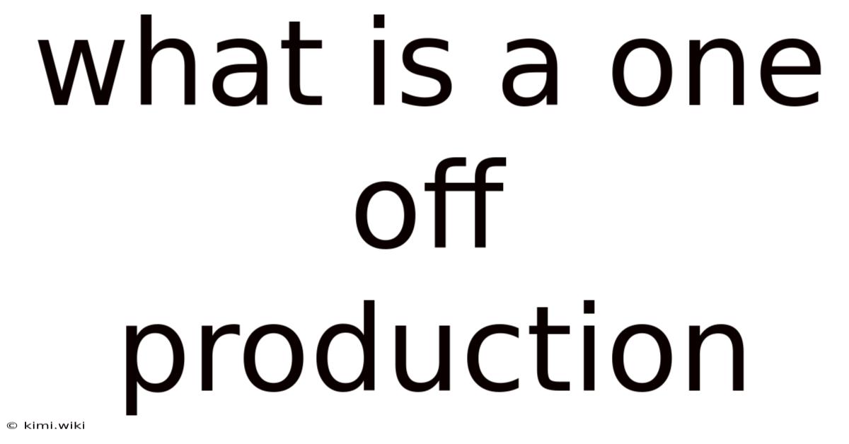 What Is A One Off Production