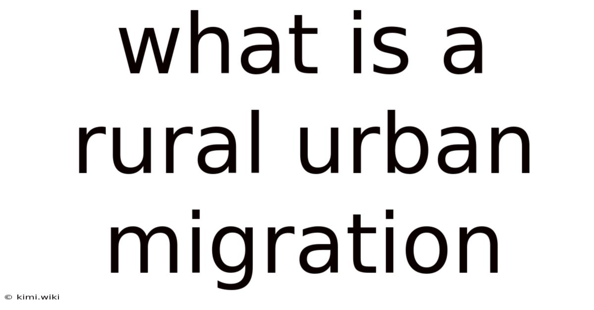 What Is A Rural Urban Migration