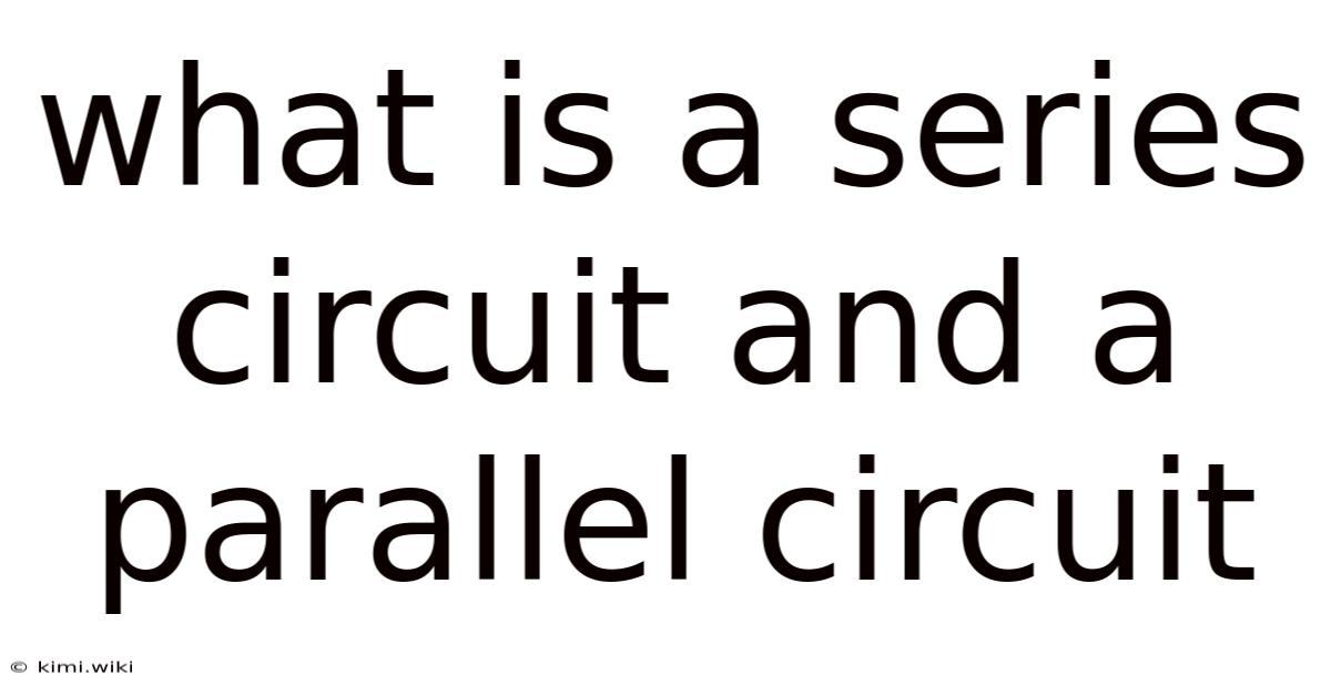What Is A Series Circuit And A Parallel Circuit