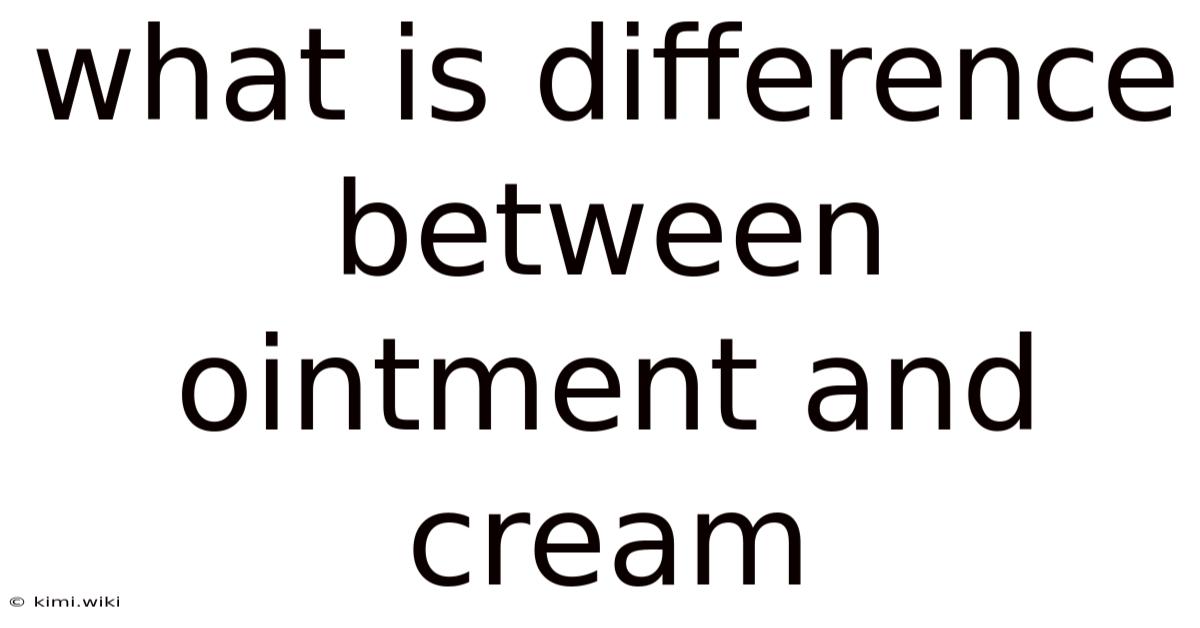 What Is Difference Between Ointment And Cream