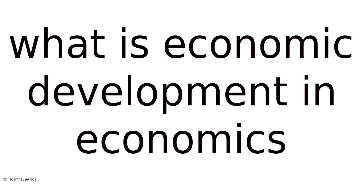 What Is Economic Development In Economics