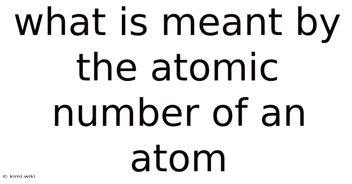 What Is Meant By The Atomic Number Of An Atom