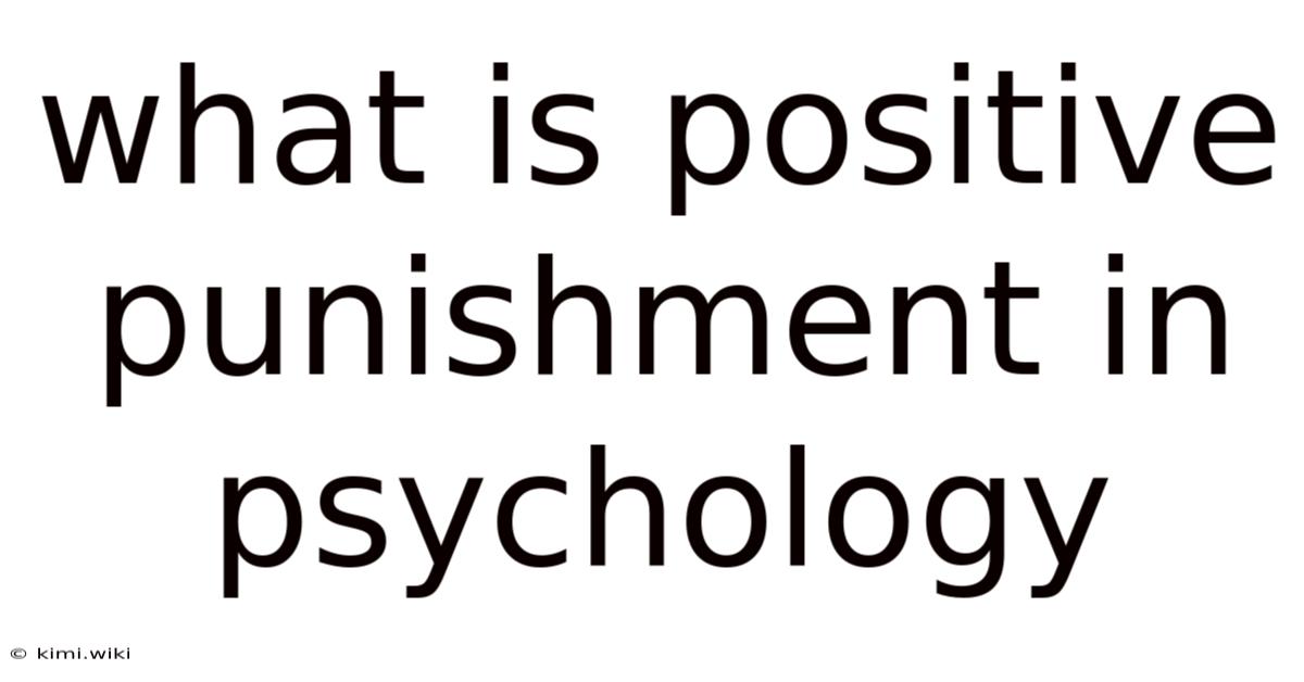 What Is Positive Punishment In Psychology