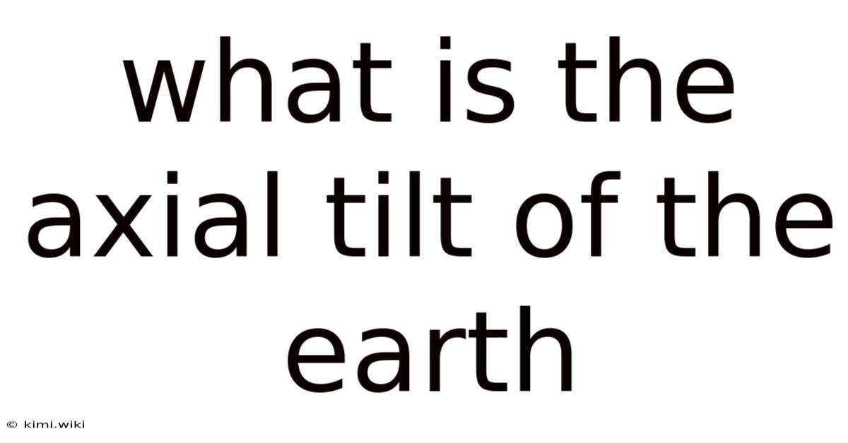 What Is The Axial Tilt Of The Earth