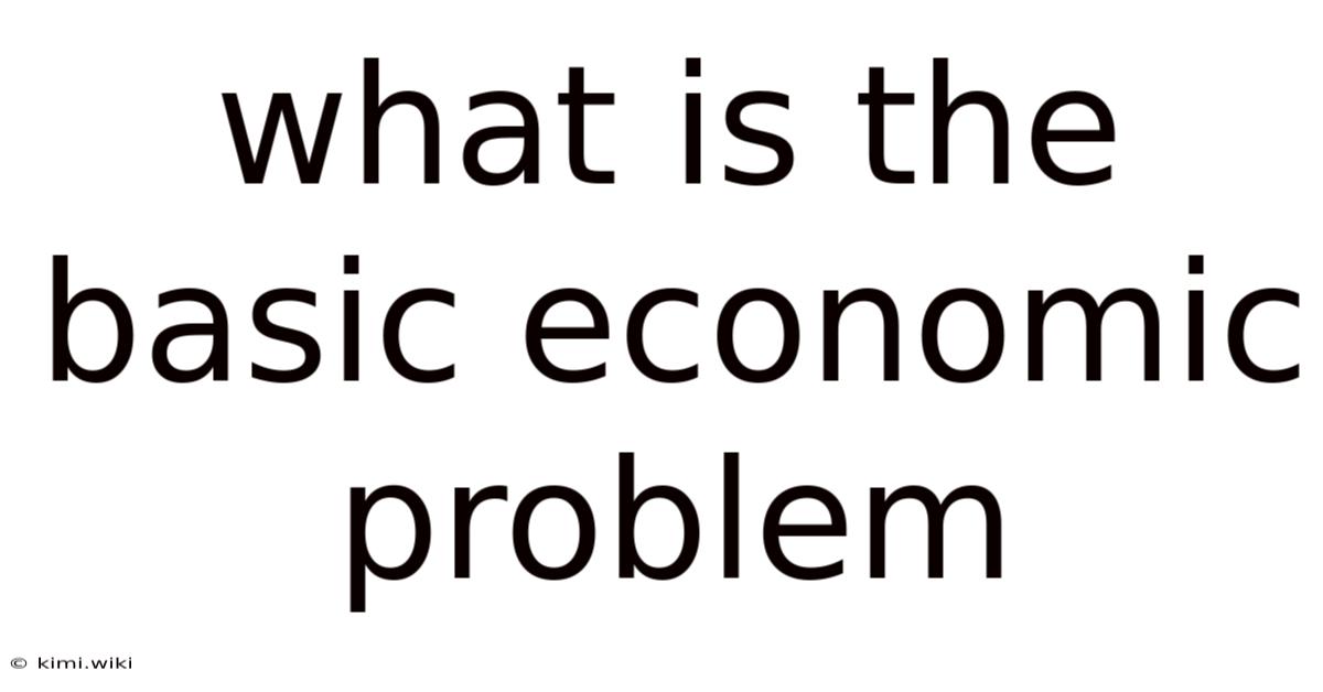 What Is The Basic Economic Problem