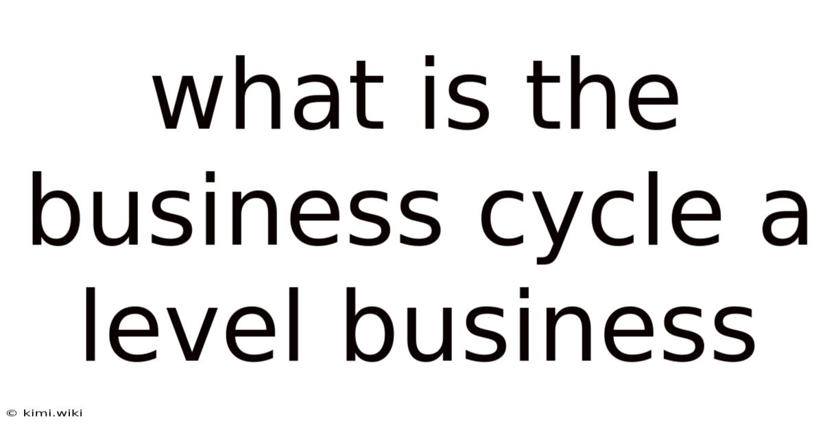 What Is The Business Cycle A Level Business