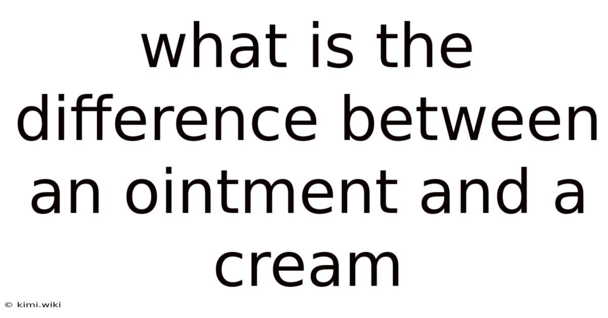 What Is The Difference Between An Ointment And A Cream