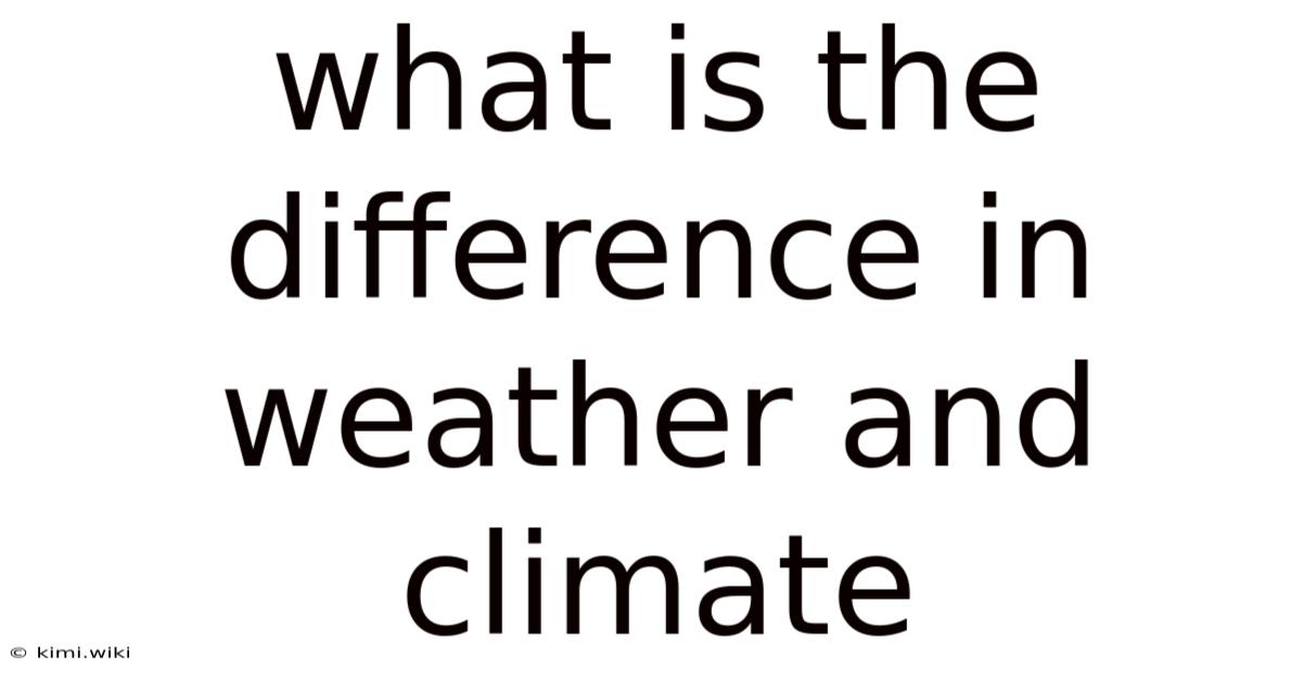 What Is The Difference In Weather And Climate
