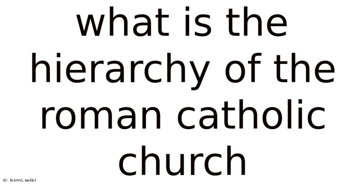What Is The Hierarchy Of The Roman Catholic Church