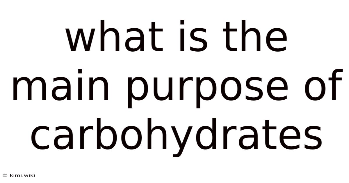 What Is The Main Purpose Of Carbohydrates