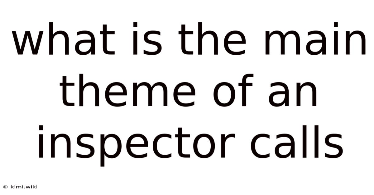 What Is The Main Theme Of An Inspector Calls