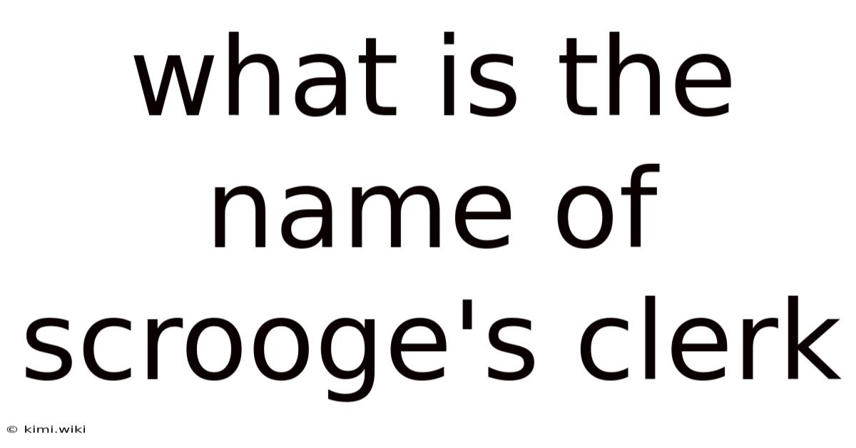 What Is The Name Of Scrooge's Clerk