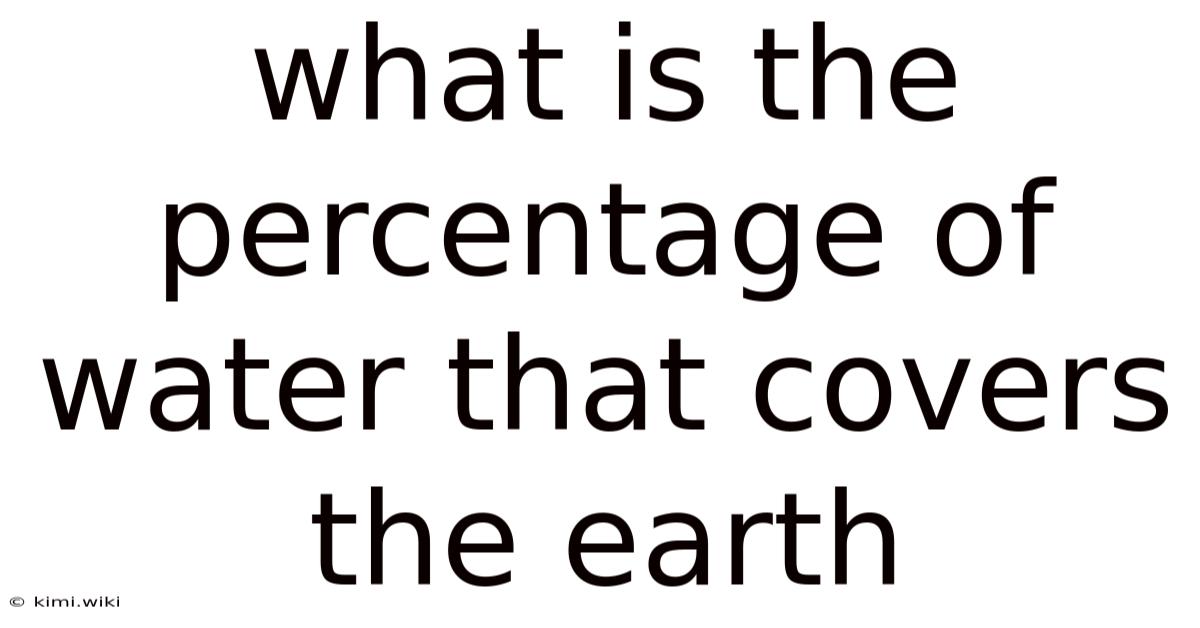 What Is The Percentage Of Water That Covers The Earth