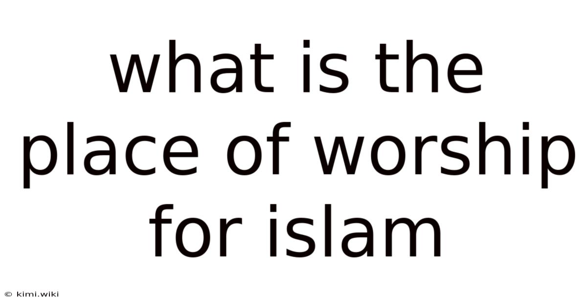 What Is The Place Of Worship For Islam