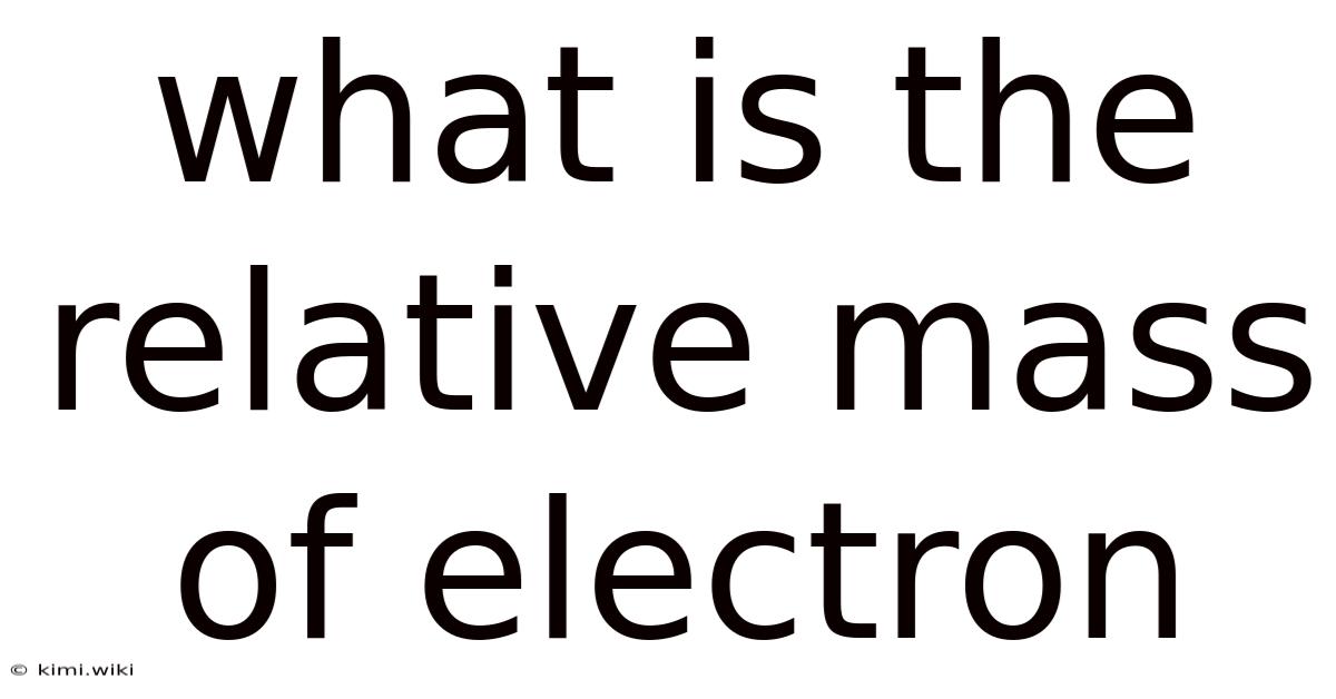 What Is The Relative Mass Of Electron