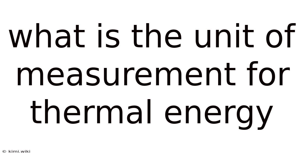 What Is The Unit Of Measurement For Thermal Energy