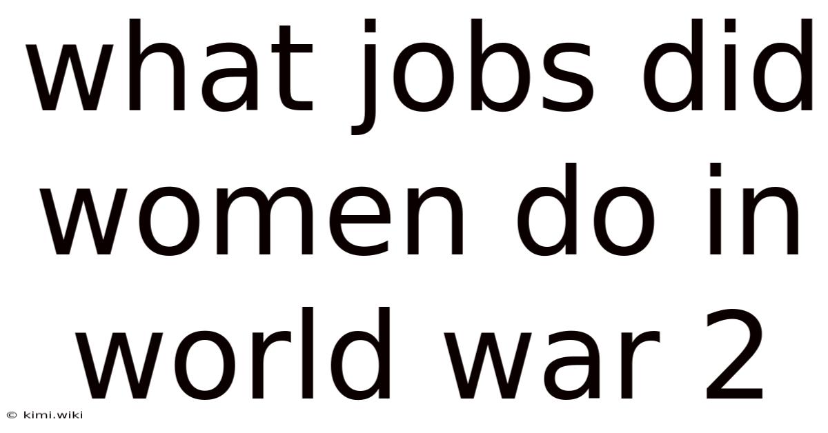 What Jobs Did Women Do In World War 2