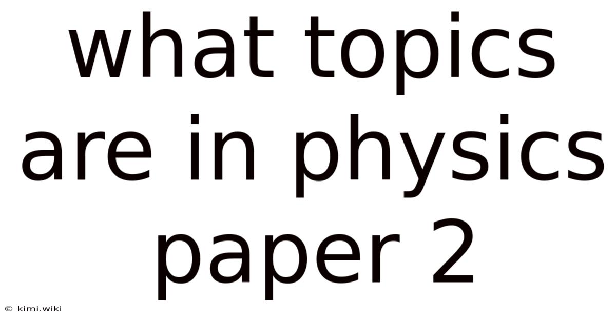 What Topics Are In Physics Paper 2