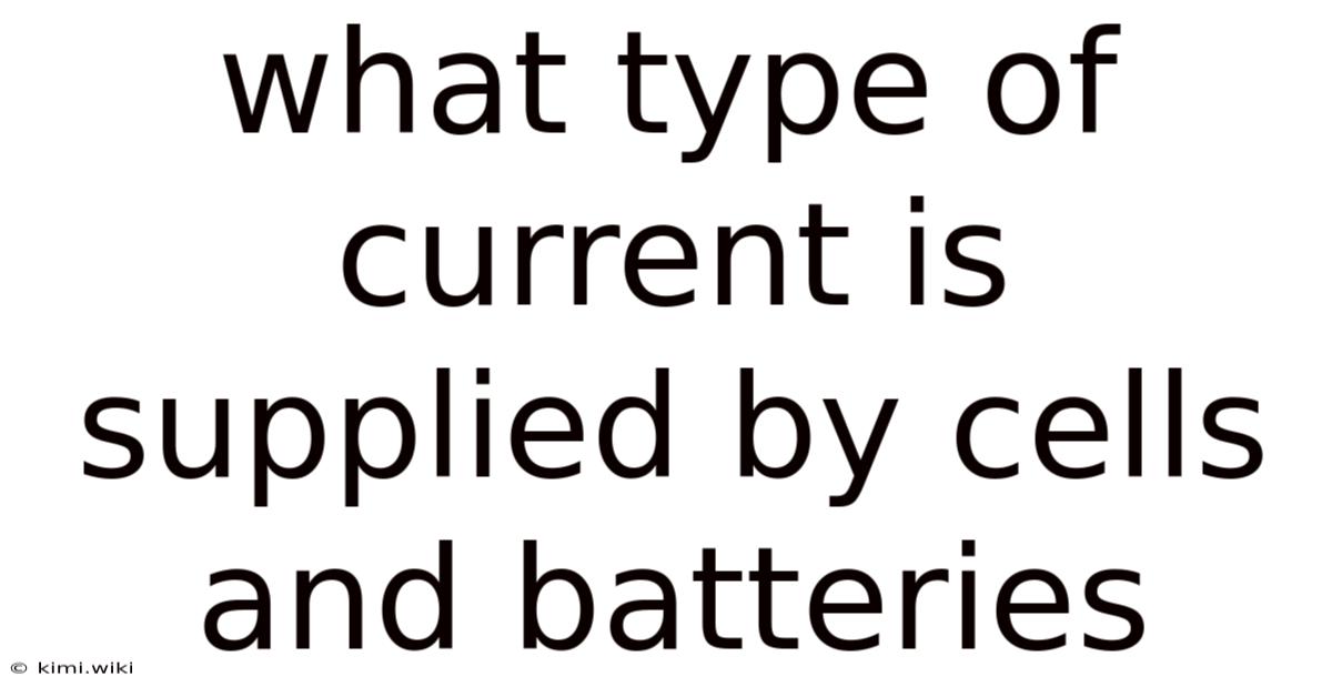 What Type Of Current Is Supplied By Cells And Batteries