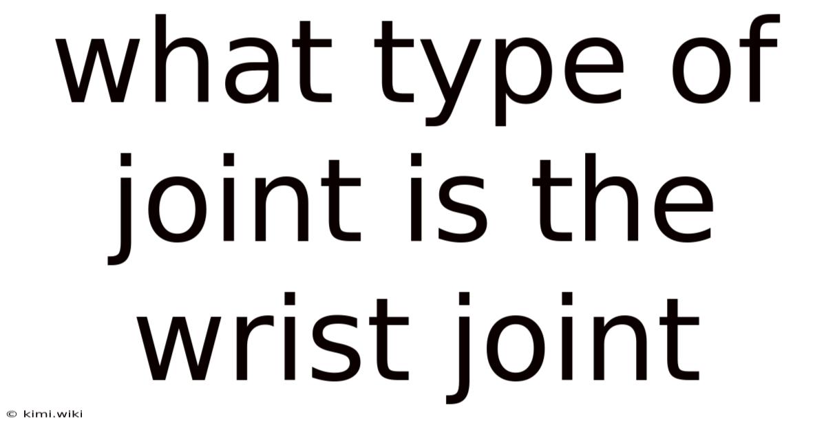 What Type Of Joint Is The Wrist Joint