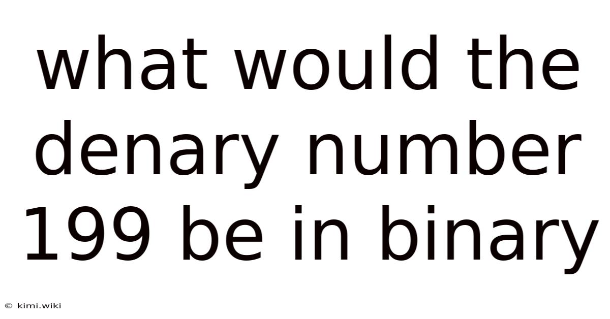 What Would The Denary Number 199 Be In Binary
