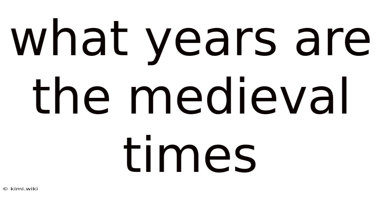 What Years Are The Medieval Times