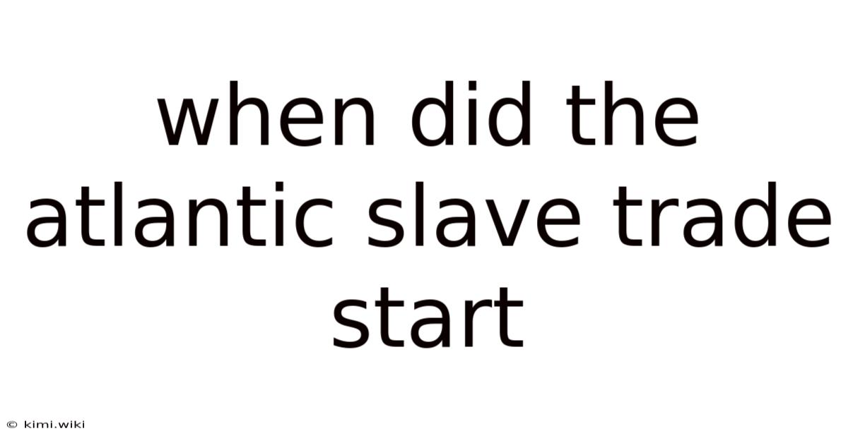 When Did The Atlantic Slave Trade Start