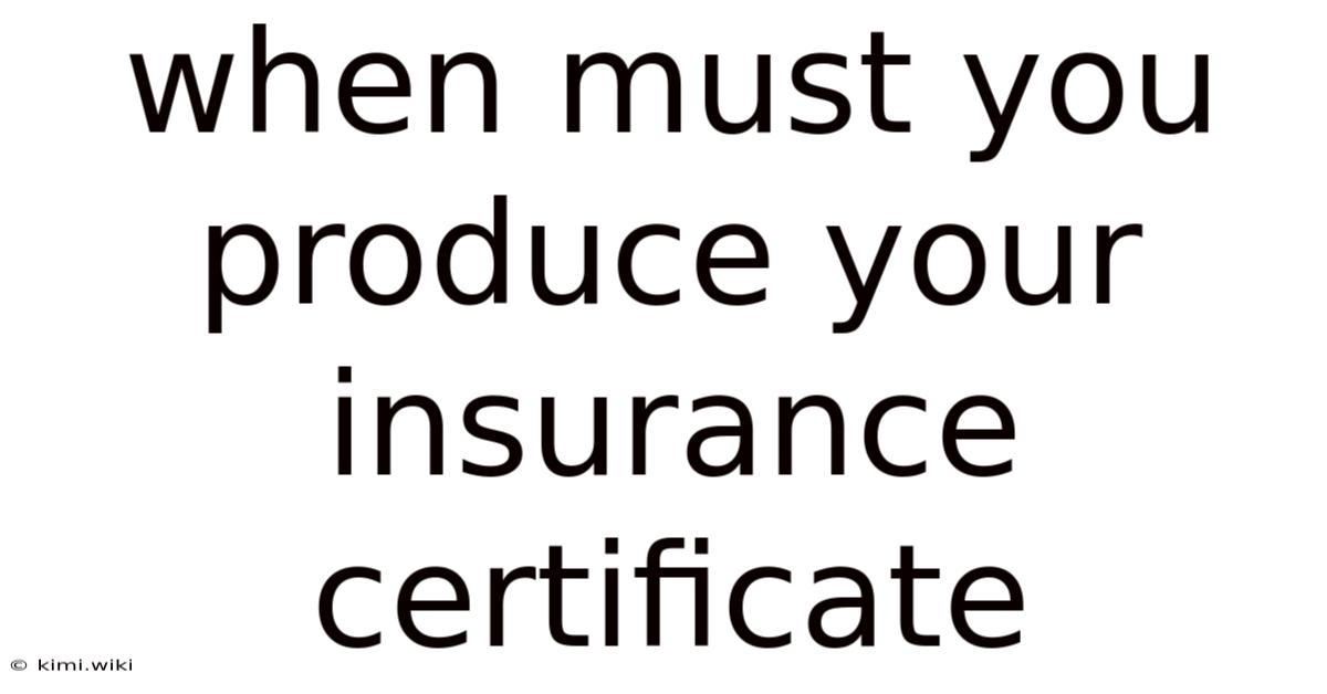When Must You Produce Your Insurance Certificate