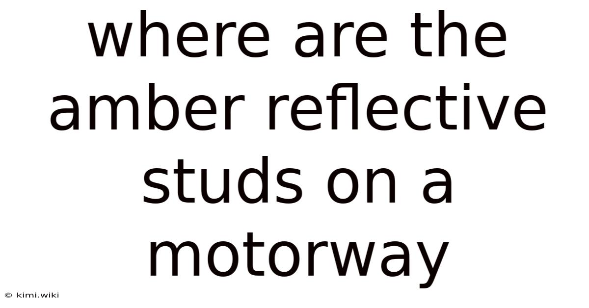 Where Are The Amber Reflective Studs On A Motorway