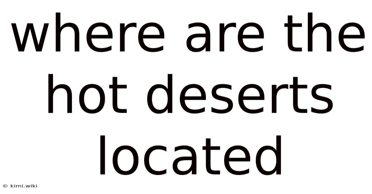 Where Are The Hot Deserts Located