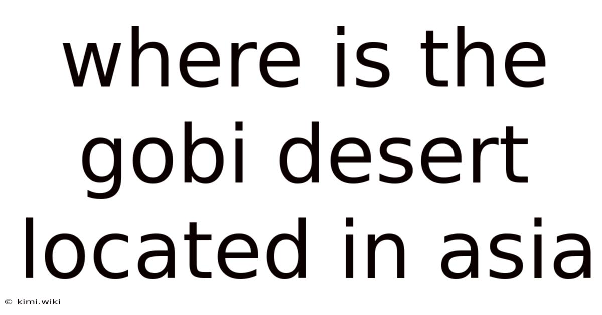 Where Is The Gobi Desert Located In Asia