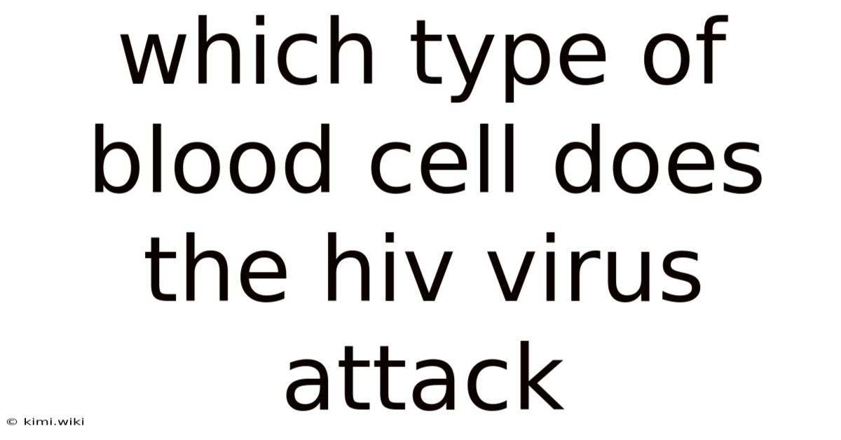 Which Type Of Blood Cell Does The Hiv Virus Attack