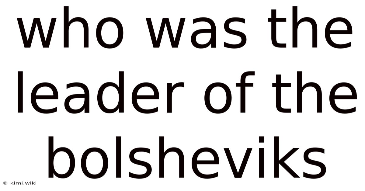 Who Was The Leader Of The Bolsheviks