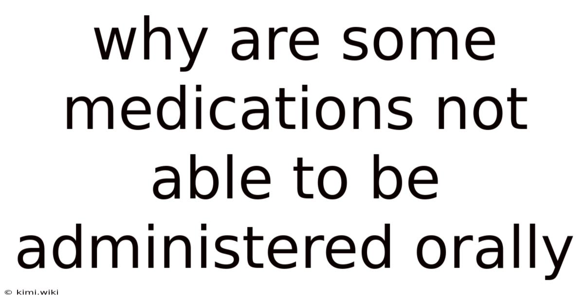 Why Are Some Medications Not Able To Be Administered Orally