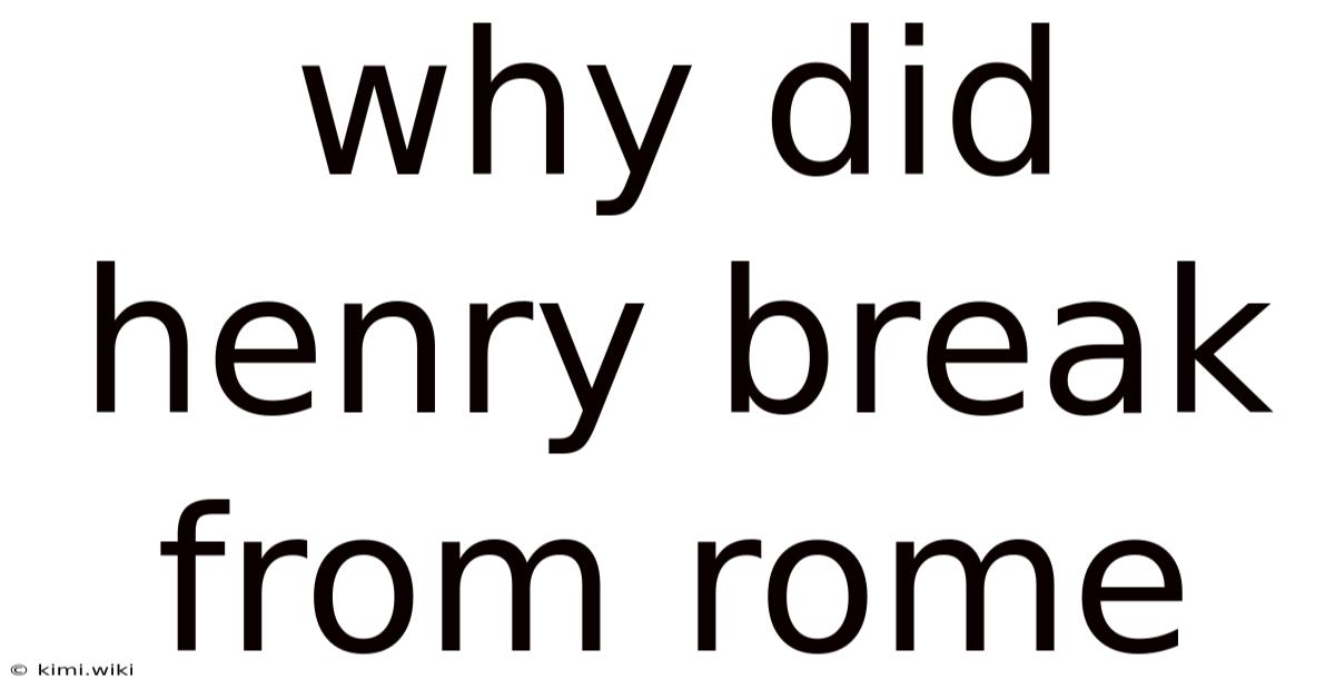 Why Did Henry Break From Rome