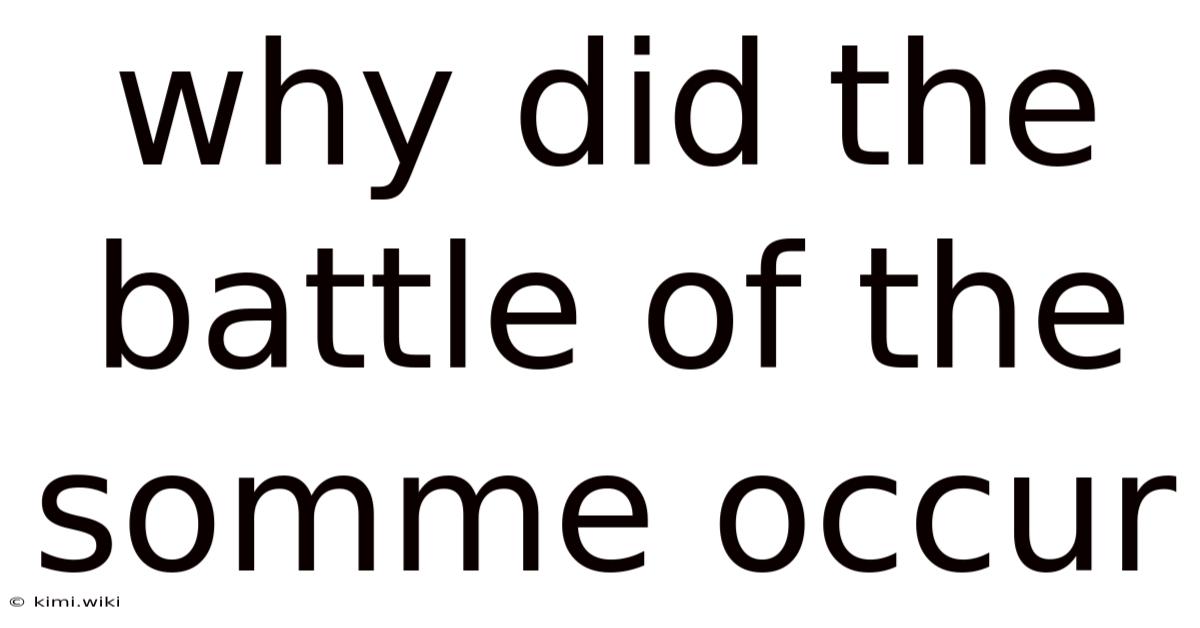 Why Did The Battle Of The Somme Occur
