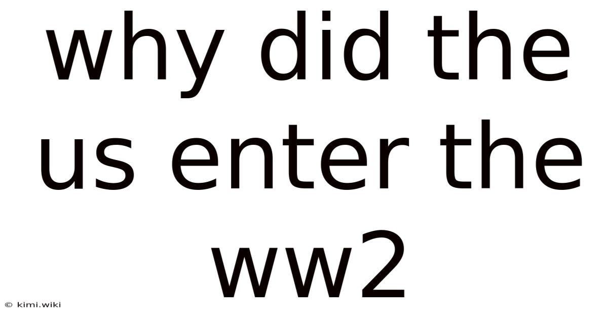 Why Did The Us Enter The Ww2