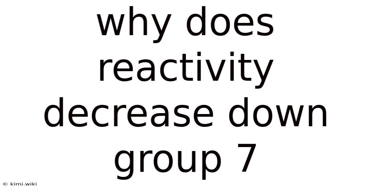 Why Does Reactivity Decrease Down Group 7