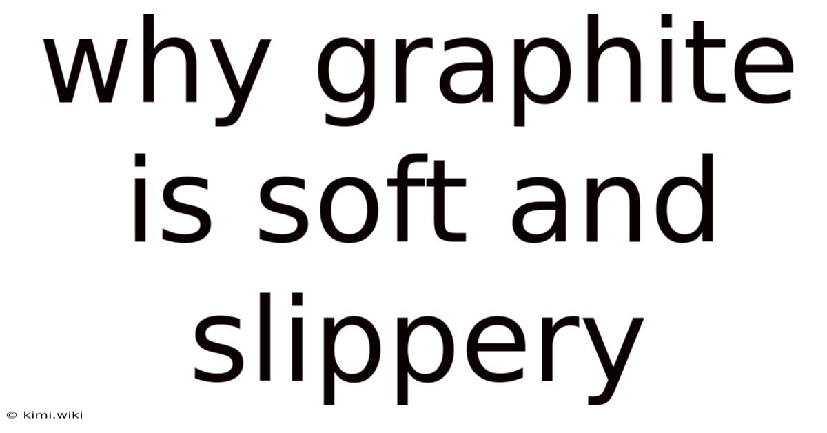 Why Graphite Is Soft And Slippery